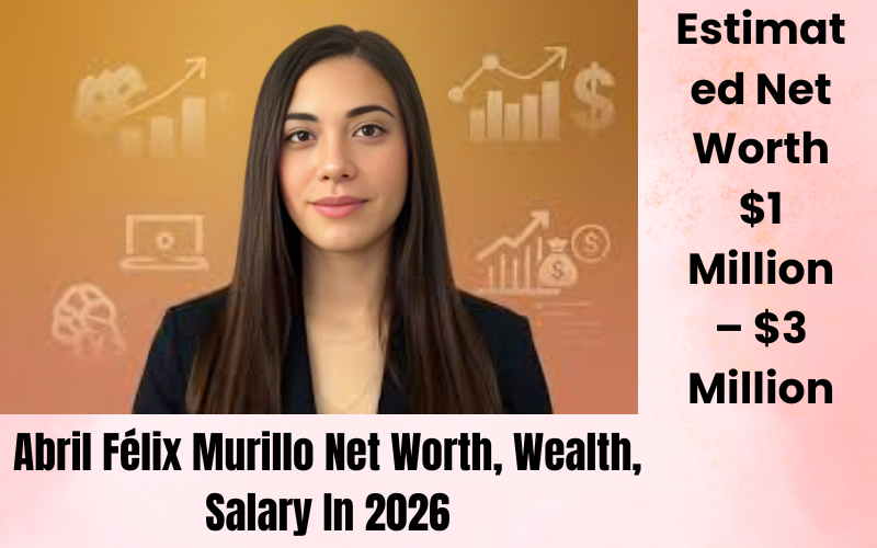 Abril Félix Murillo Net Worth